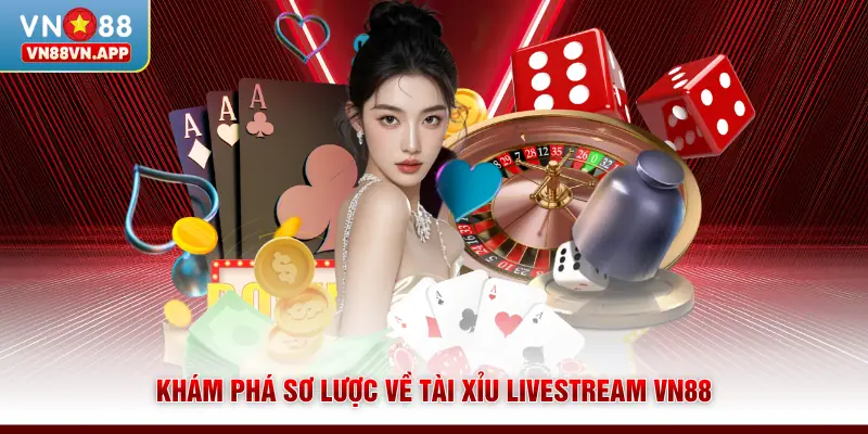 Khám phá sơ lược về tài xỉu livestream VN88