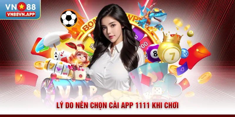 Lý do nên chọn cài app 1111 khi chơi